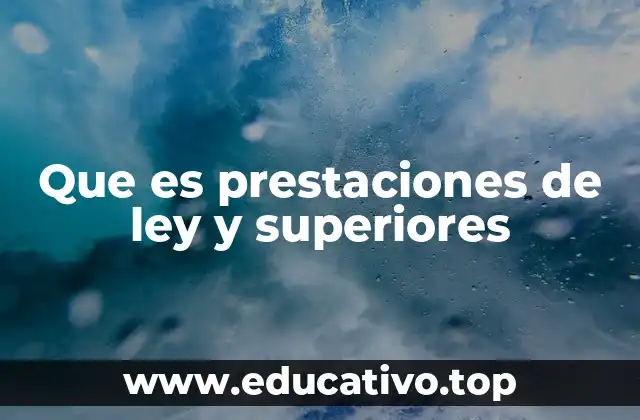Que es prestaciones de ley y superiores
