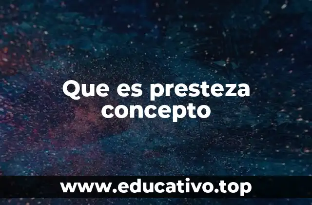 Que es presteza concepto