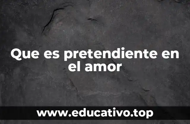 Que es pretendiente en el amor