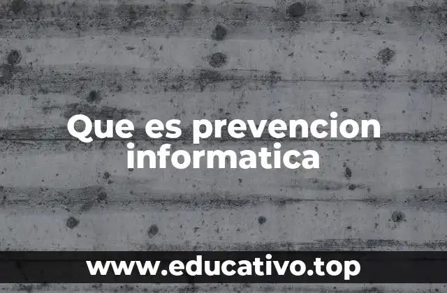 Que es prevencion informatica