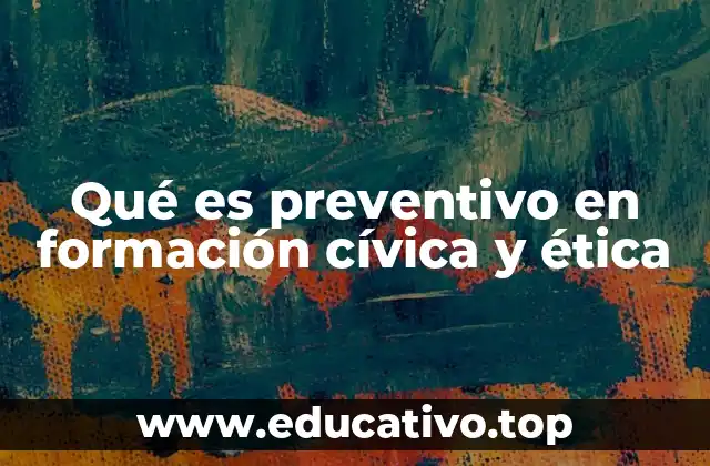 Qué es preventivo en formación cívica y ética