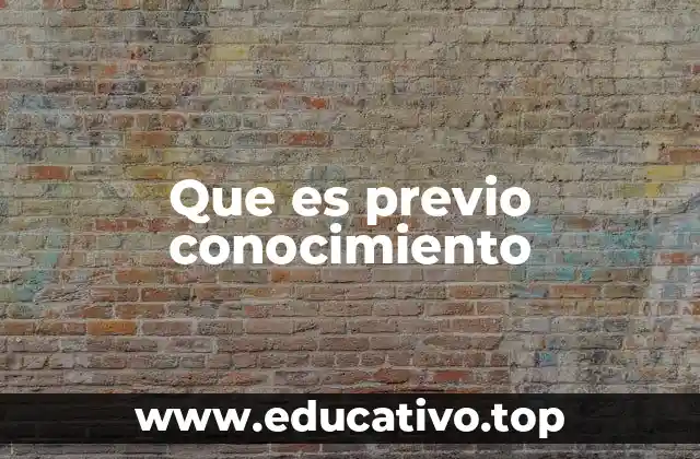 Que es previo conocimiento