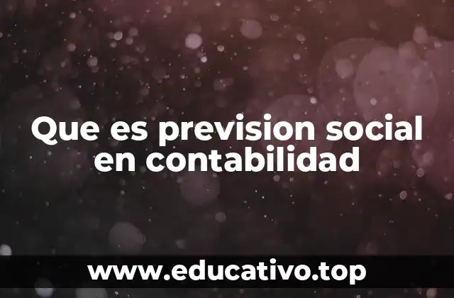 Que es prevision social en contabilidad