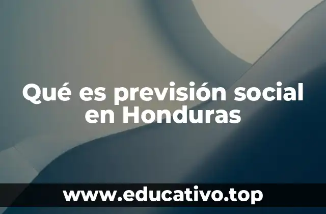 Qué es previsión social en Honduras
