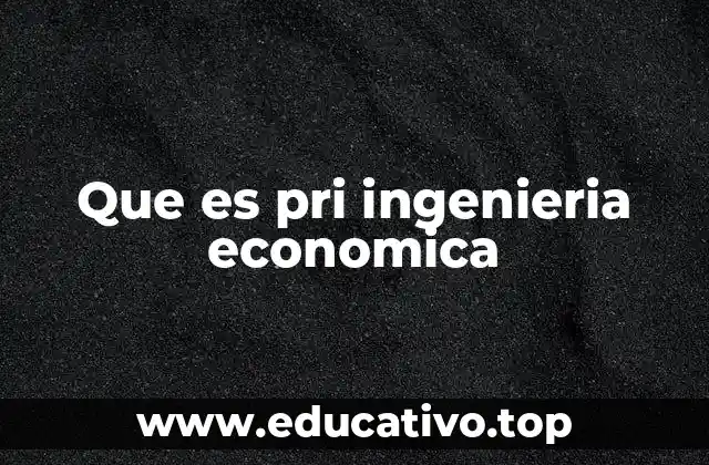 Que es pri ingenieria economica