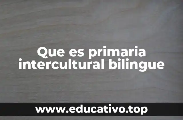 Que es primaria intercultural bilingue