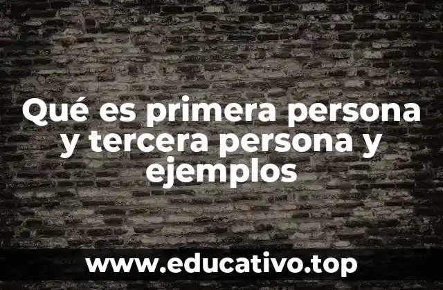 Qué es primera persona y tercera persona y ejemplos