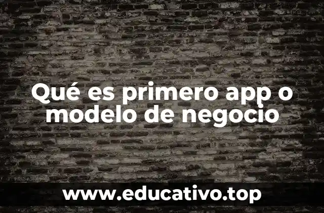 Qué es primero app o modelo de negocio