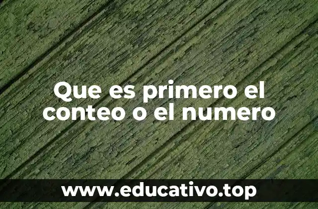 Que es primero el conteo o el numero