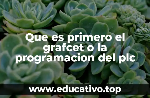 Que es primero el grafcet o la programacion del plc