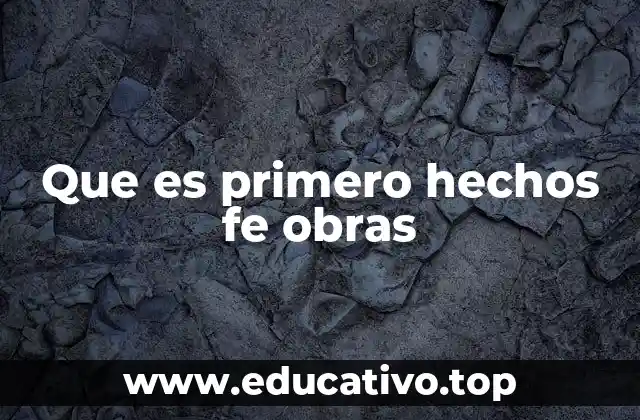 Que es primero hechos fe obras