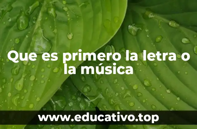 Que es primero la letra o la música