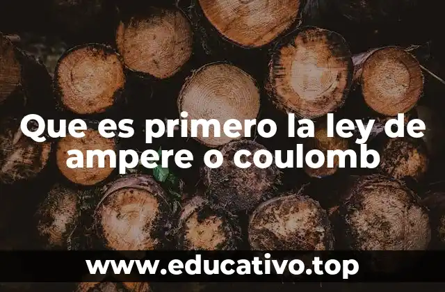 Que es primero la ley de ampere o coulomb