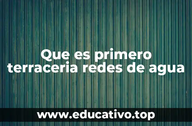 Que es primero terraceria redes de agua