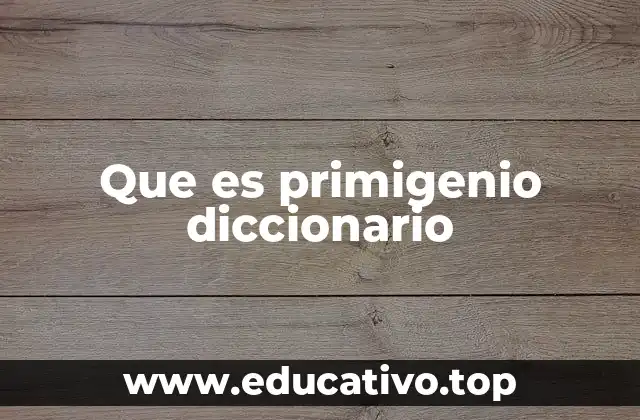 Que es primigenio diccionario