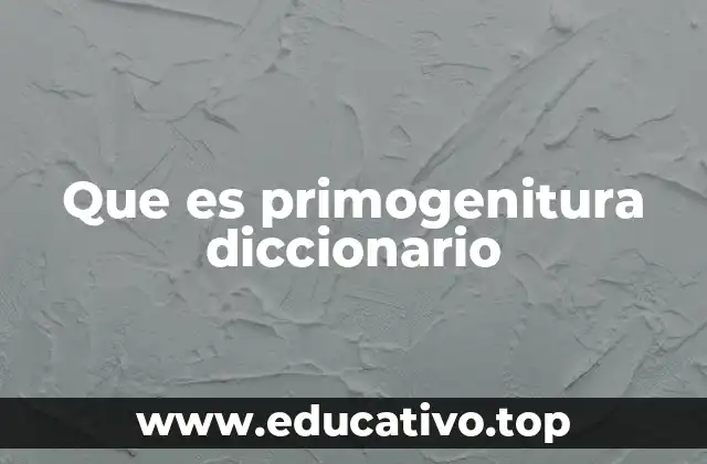 Que es primogenitura diccionario