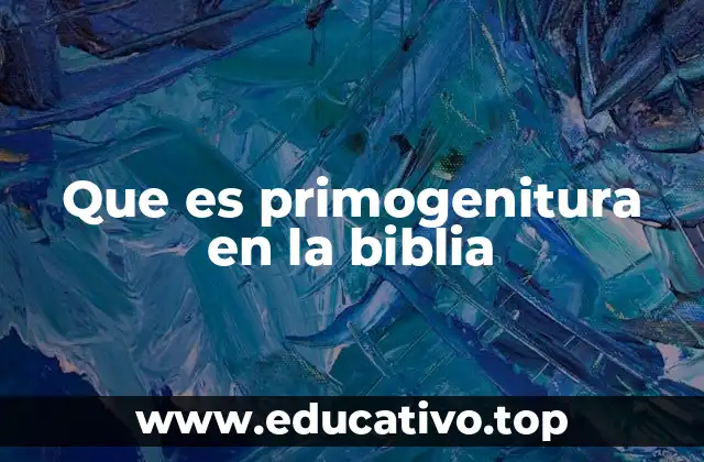 Que es primogenitura en la biblia