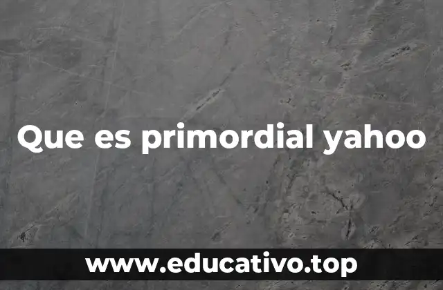 Que es primordial yahoo