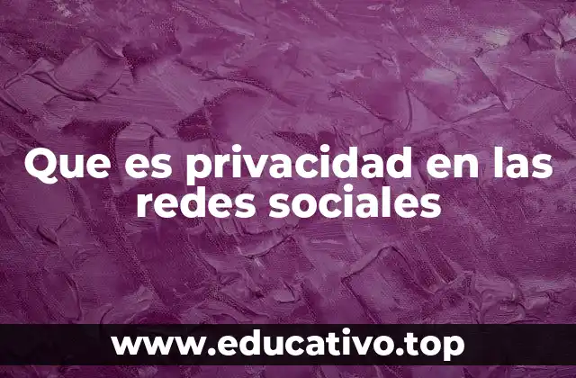 Que es privacidad en las redes sociales