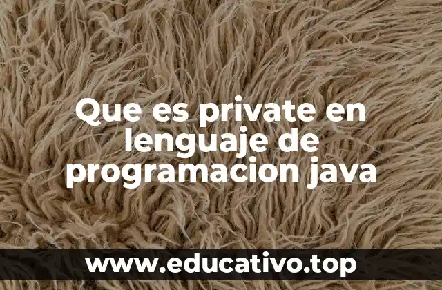 Que es private en lenguaje de programacion java