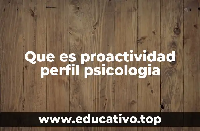 Que es proactividad perfil psicologia
