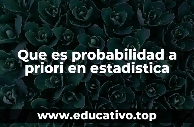Que es probabilidad a priori en estadistica
