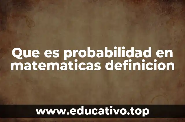 Que es probabilidad en matematicas definicion