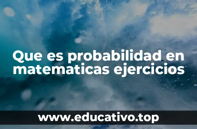 La importancia de los ejercicios en el aprendizaje de la probabilidad
