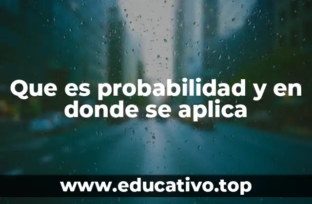 Que es probabilidad y en donde se aplica