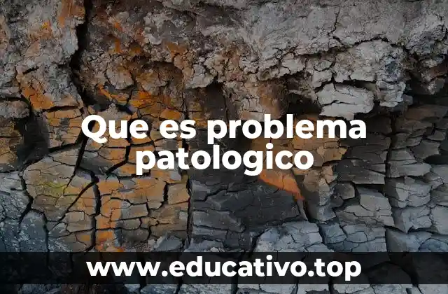 Que es problema patologico