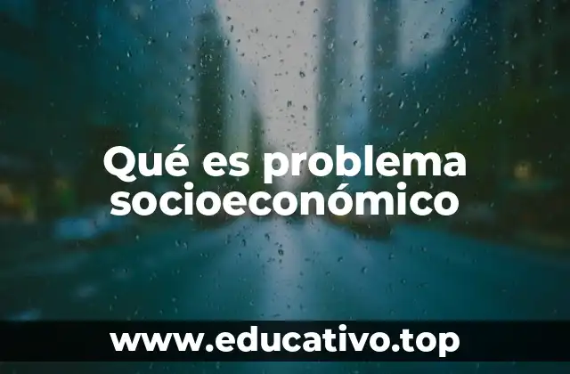 Qué es problema socioeconómico
