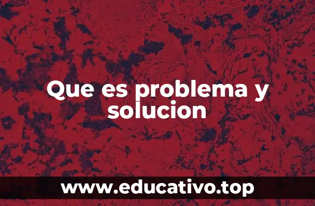 Que es problema y solucion