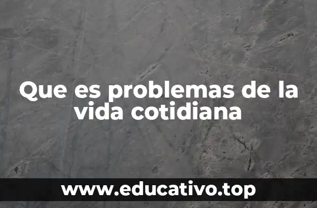 Que es problemas de la vida cotidiana