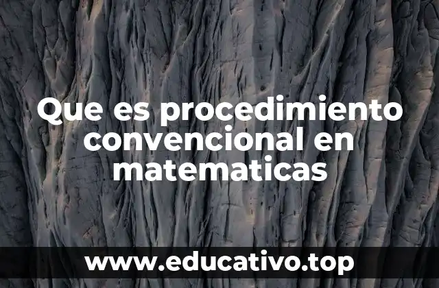 Que es procedimiento convencional en matematicas