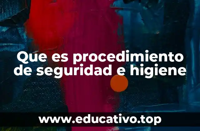 Que es procedimiento de seguridad e higiene