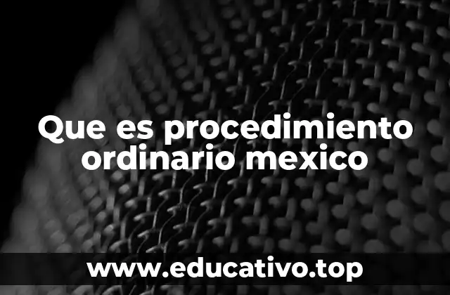 Que es procedimiento ordinario mexico