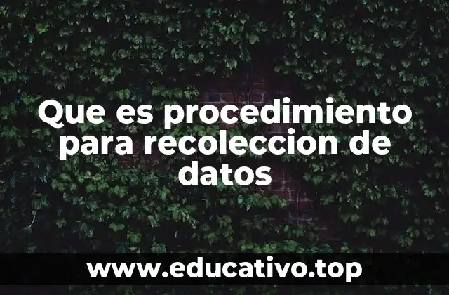 Que es procedimiento para recoleccion de datos
