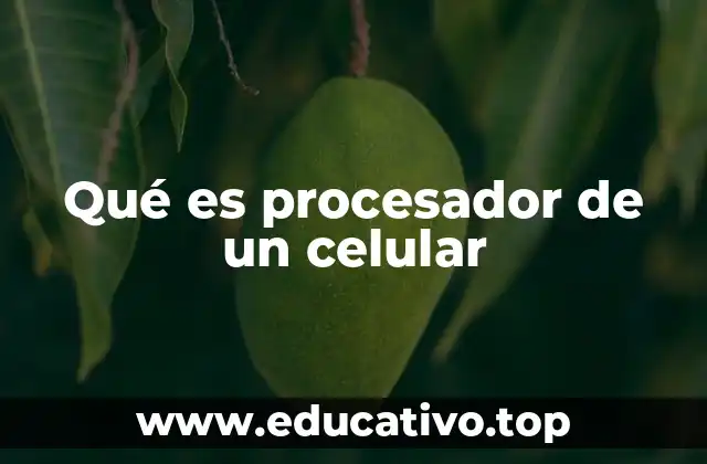 Qué es procesador de un celular