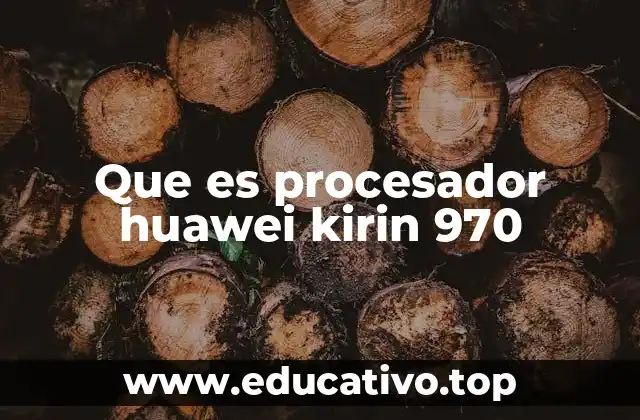 Que es procesador huawei kirin 970