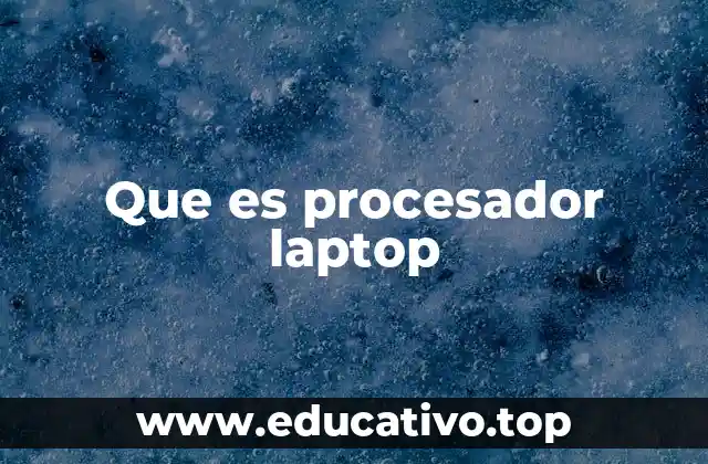 Que es procesador laptop