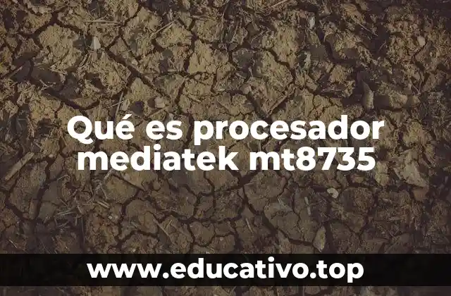 Qué es procesador mediatek mt8735