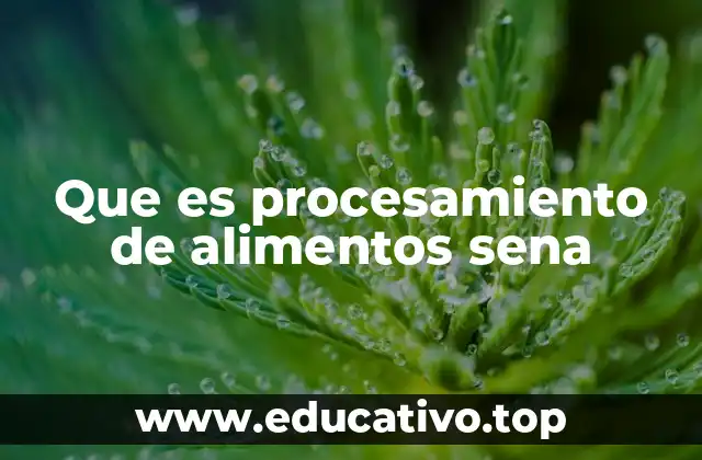 Que es procesamiento de alimentos sena