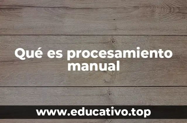 Qué es procesamiento manual