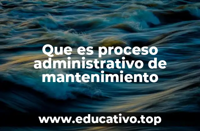 Que es proceso administrativo de mantenimiento