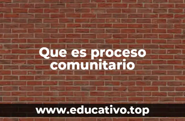 Que es proceso comunitario