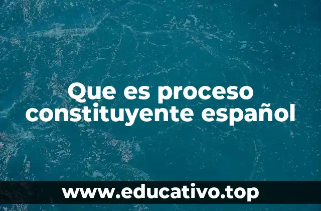 Que es proceso constituyente español