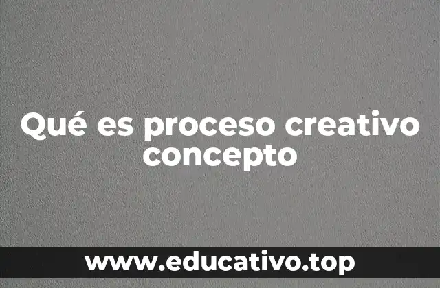 Qué es proceso creativo concepto