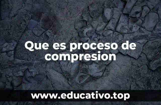 Que es proceso de compresion