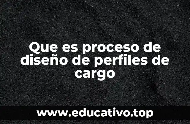 Que es proceso de diseño de perfiles de cargo