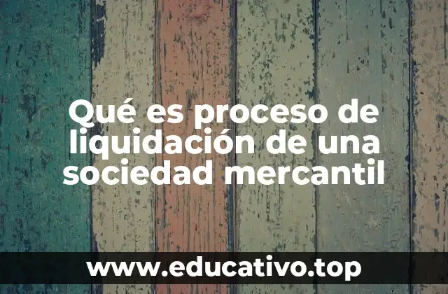 Qué es proceso de liquidación de una sociedad mercantil
